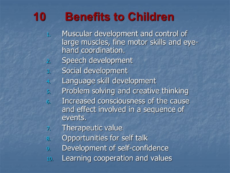 10      Benefits to Children Muscular development and control of